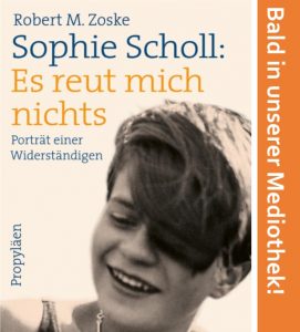 Mehr über den Artikel erfahren 100 Jahre Sophie Scholl – „Es reut mich nichts!“ Lesung und Gespräch mit dem Autor Robert M. Zoske